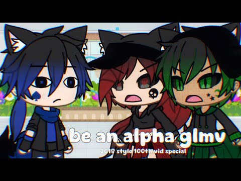 Be an Alpha || GLMV/GCMV || Gacha Life || 2018 || 100th vid special