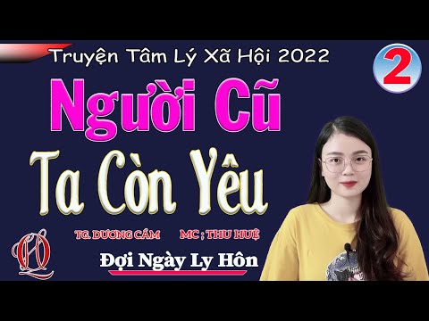 [TẬP 2] NGƯỜI CŨ TA CÒN YÊU - Đợi ngày ly hôn - Truyện thực tế Việt Nam 2022 - MC Thu Huệ
