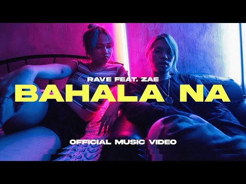 Bahala Na - Rave feat. Zae (Official Music Video)