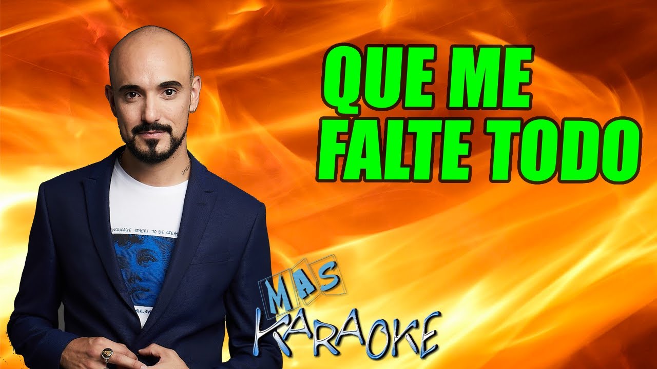 QUE ME FALTE TODO