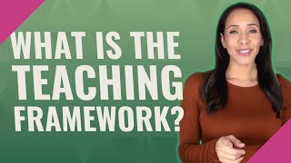 What is the teaching framework