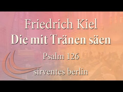 Psalm 126: Friedrich Kiel (1821-1885): Die mit Tränen säen