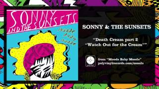 Sonny & The Sunsets - Death Cream part 2 "Watch Out for the Cream" [OFFICIAL AUDIO]