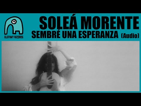 SOLEÁ MORENTE - Sembré Una Esperanza [Audio]