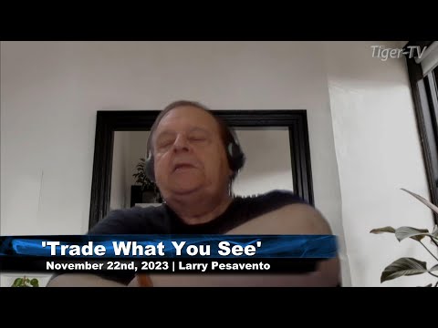 November 22nd, Trade What You See with Larry Pesavento on TFNN - 2023