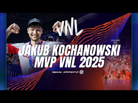 JAKUB KOCHANOWSKI MVP LIGI NARODÓW SIATKARZY I 10 NAJLEPSZYCH ZAGRAŃ POLAKA PODCZAS VNL 2025