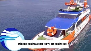 Migros Deniz Market bu yıl da denize indi