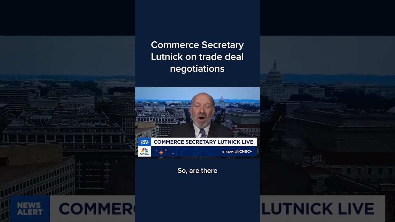 Commerce Secretary Lutnick on trade deal negotiations