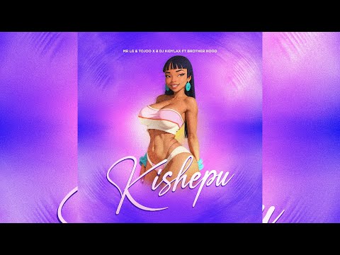 MR LG FT TOJOO X, DJ KIDYLAX, BROTHER HOOD TZ - KISHEPU (Official Audio visual)