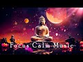 Focus Calm Music || For Stress Relief, Healing, Positive Energy