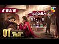 Masoom Episode 36 ENG SUB 08 Mar 2026 Imran Ashraf Sonya Hussayn Sidra Niazi HUM TV