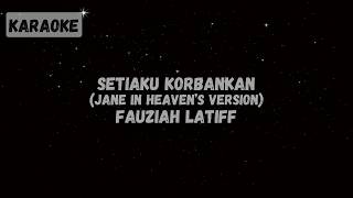 Download lagu Fauziah Latiff - Setiaku Korbankan (Versi Jane in Heaven) [KARAOKE] mp3