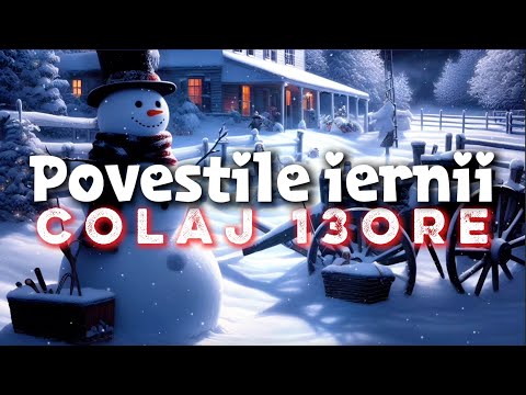 POVESTILE IERNII | COLAJ 13 ORE | POVESTI SI BASME DE CRACIUN | 2025