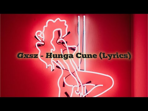 Gxsz  - Hunga Cune (Lyrics)