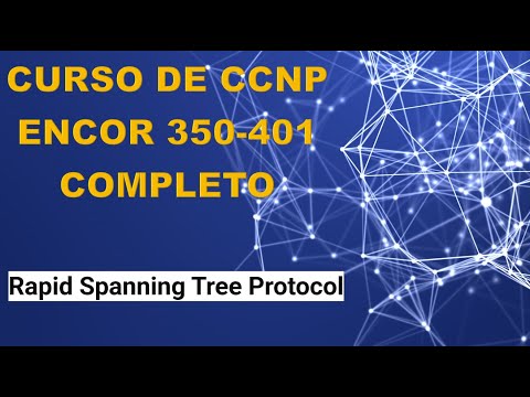 09: Curso de CCNP ENCOR (350-401): Rapid Spanning Tree Protocol