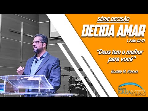 DECIDA AMAR - 1 JOÃO 4:7-21  // SÉRIE DECISÃO #04