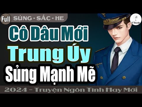 Truyện Hay Đỉnh: CÔ DÂU MỚI TRUNG ÚY SỦNG MẠNH MẼ | Đọc Truyện Ngôn Tình Đêm Khuya