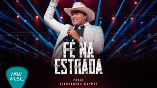 Padre Alessandro Campos – Fé Na Estrada, Ao Vivo (Álbum Completo)