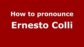 How to pronounce Ernesto Colli