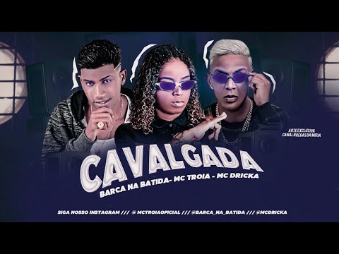 MC TROIA, BARCA NA BATIDA E MC DRICKA - CAVALGADA - REMIX BREGA FUNK