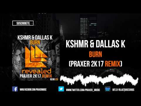 KSHMR & Dallas K - Burn (Praxer 2K17 Remix)