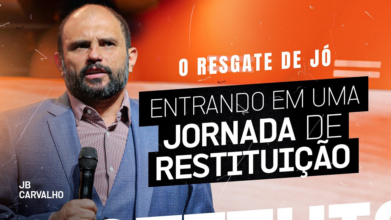 O resgate de Jó - Entrando em uma Jornada de Restituição | JB Carvalho