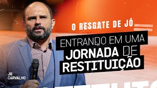 O resgate de Jó - Entrando em uma Jornada de Restituição | JB Carvalho