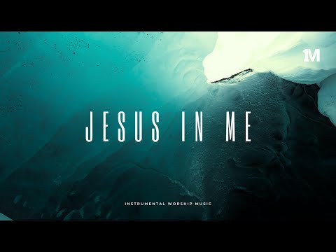 JESUS IN ME - Instrumental Soaking Worship Music + 1Moment