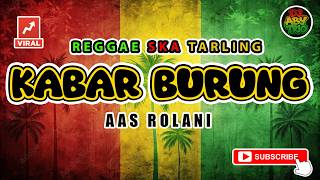 Download lagu Reggae SKA Tarling KABAR BURUNG - AAS ROLANI | Versi Reggae SKA Tarling Cover Viral mp3