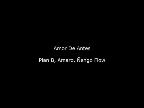 Amor de antes ( Plan b - Amaro - Ñengo flow ) Letra