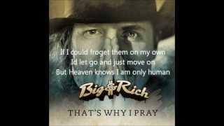 Big & Rich: That's Why I Pray (lyrics)