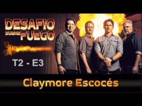 DESAFIÓ SOBRE FUEGO Ep 11 –  El Claymore Escocés