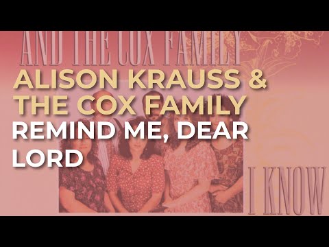 Alison Krauss & The Cox Family - Remind Me, Dear Lord (Official Audio)