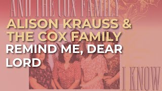 Alison Krauss &amp; The Cox Family - Remind Me, Dear Lord (Official Audio)