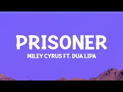 @MileyCyrus  - Prisoner (Lyrics) ft. Dua Lipa