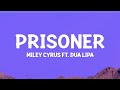 @MileyCyrus  - Prisoner (Lyrics) ft. Dua Lipa