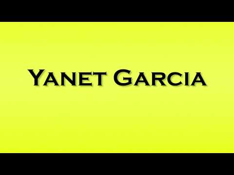 Pronunciation of Yanet Garcia