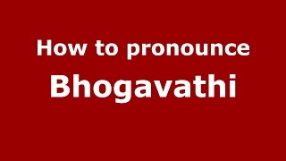 How to pronounce Bhogavathi