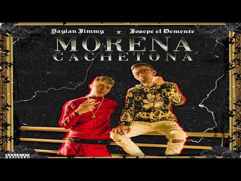 Morena Cachetona - Sayian Jimmy X Josepe El Demente (Letra)