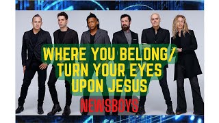 Where we Belong/Turn your eyes upon Jesus - Newsboys with Lyrics