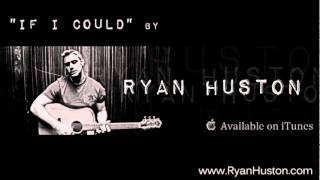 "If I Could" by Ryan Huston