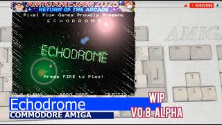 Commodore Amiga -=Echodrome=- WIP v0.8