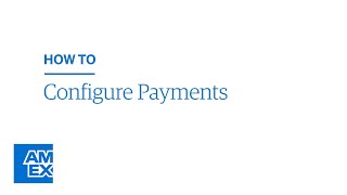 How to Configure Payments | American Express® @ Work Video Tutorial