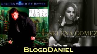 Nick Jonas Selena Gomez - Nothing Would Be Better The Heart Wants What It Wants (mashup)