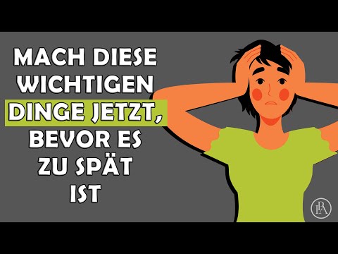 Mach DIESE wichtigen Dinge unbedingt JETZT, bevor es zu spät ist und DU es bereust!