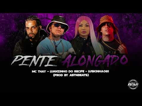 LUANZINHO DO RECIFE, MC THAY RJ, LUSKINHA081 - PENTE ALONGADO (PROD BY ASNTBEATS)