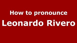 How to pronounce Leonardo Rivero