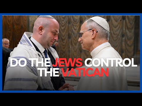 Do the JEWS "CONTROL" the VATICAN?
