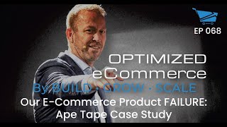 Our E-Commerce Product FAILURE: Ape Tape Case Study - Optimized Ecommerce Ep. 068