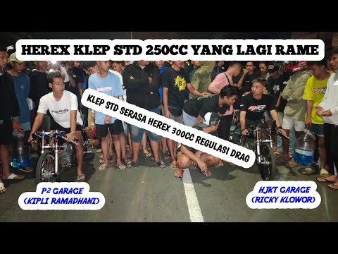Herex Klep STD 250cc Yang Lagi Panas !!! HJKT GARAGE (RICKY KLOWOR) vs P2 GARAGE (KIPLI RAMADHANI) 